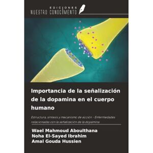 Aboulthana, Wael Mahmoud Importancia de la señalización de la dopamina en el cuerpo humano: Estructura, síntesis y mecanismo de acción Enfermedades relacionadas con la señalización de la dopamina Aboulthana, Wael Mahmoud Importancia de la señalización de la dopamina en el cuerpo humano: Estructura, síntesis y mecanismo de acción Enfermedades relacionadas con la señalización de la dopamina