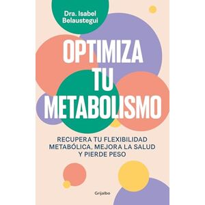 Belaustegui Trias, Isabel Optimiza Tu Metabolismo / Optimize Your Metabolism: Recupera tu flexibilidad metabólica, mejora la salud y pierde peso (Bienestar, salud y vida sana) Belaustegui Trias, Isabel Optimiza Tu Metabolismo / Optimize Your Metabolism: Recupera tu flexibilidad metabólica, mejora la salud y pierde peso (Bienestar, salud y vida sana)