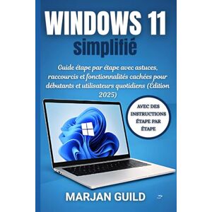 GUILD, MARJAN Windows 11 simplifié: Guide étape par étape avec astuces, raccourcis et fonctionnalités cachées pour débutants et utilisateurs quotidiens (Édition 2025) GUILD, MARJAN Windows 11 simplifié: Guide étape par étape avec astuces, raccourcis et fonctionnalités cachées pour débutants et utilisateurs quotidiens (Édition 2025)