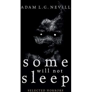 Nevill, Adam Some Will Not Sleep: Selected Horrors Nevill, Adam Some Will Not Sleep: Selected Horrors