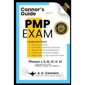Connor, A.K. Connors Guide®: PMP Exam – 7th Edition: Mastering the PMBOK® Guide 7th Edition with Situational Questions, Models, Methods & 3 Full Mock Exams 1200+ Qs Connor, A.K. Connors Guide®: PMP Exam – 7th Edition: Mastering the PMBOK® Guide 7th Edition with Situational Questions, Models, Methods & 3 Full Mock Exams 1200+ Qs