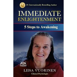 Vuorinen, Liisa Immediate Enlightenment: 5 Steps to Awakening Vuorinen, Liisa Immediate Enlightenment: 5 Steps to Awakening