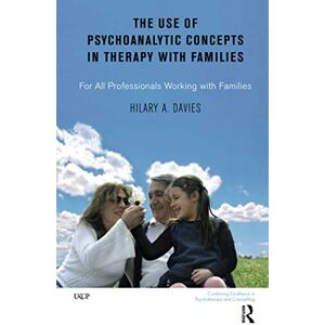 Davies, Hilary A. The Use of Psychoanalytic Concepts in Therapy with Families: For all Professionals Working with Families (The United Kingdom Council for Psychotherapy Series) Davies, Hilary A. The Use of Psychoanalytic Concepts in Therapy with Families: For all Professionals Working with Families (The United Kingdom Council for Psychotherapy Series)