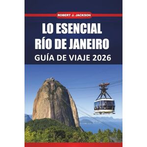 Jackson Lo esencial Río de janeiro Guía de viaje 2026: Explorar la cultura, las playas, los paseos por el vecindario, hacer turismo y cosas que hacer en la ciudad costera de Brasil Jackson Lo esencial Río de janeiro Guía de viaje 2026: Explorar la cultura, las playas, los paseos por el vecindario, hacer turismo y cosas que hacer en la ciudad costera de Brasil