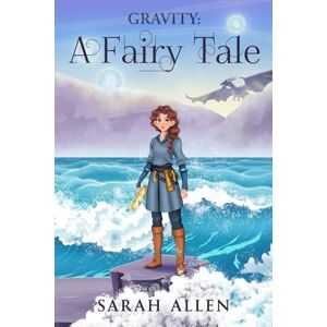 Allen, Sarah Gravity: A Fairy Tale (Fairy Tale Physics) Allen, Sarah Gravity: A Fairy Tale (Fairy Tale Physics)