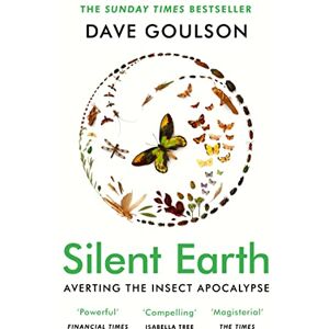 Goulson, Dave Silent Earth: THE SUNDAY TIMES BESTSELLER Goulson, Dave Silent Earth: THE SUNDAY TIMES BESTSELLER