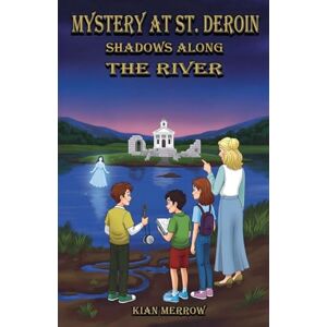 Merrow, Kian Mystery at St. Deroin: Shadows Along the River Merrow, Kian Mystery at St. Deroin: Shadows Along the River