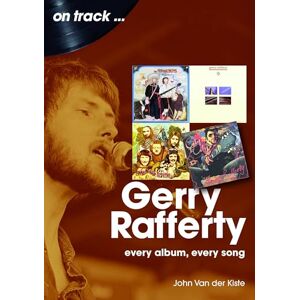 Van der Kiste, John Gerry Rafferty On Track: Every Album, Every Song Van der Kiste, John Gerry Rafferty On Track: Every Album, Every Song