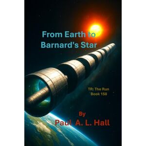 Hall, Paul A. L. From Earth to Barnard’s Star: TR: The Run, Book 158 Hall, Paul A. L. From Earth to Barnard’s Star: TR: The Run, Book 158