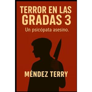 Méndez Terry, José Ramón Terror en las gradas 3: Un psicópata asesino (Terror en las gradas .. Crónicas de un Psicópata) Méndez Terry, José Ramón Terror en las gradas 3: Un psicópata asesino (Terror en las gradas .. Crónicas de un Psicópata)