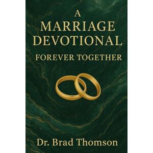 Thomson Forever Together: A Year-Long Marriage Devotional.: Daily Quotes, Scripture, Encouragement, and Conversation Starters for Married Couples. Thomson Forever Together: A Year-Long Marriage Devotional.: Daily Quotes, Scripture, Encouragement, and Conversation Starters for Married Couples.