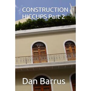 Barrus, Dan CONSTRUCTION HICCUPS Part 2 Barrus, Dan CONSTRUCTION HICCUPS Part 2