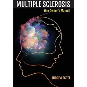 Scott Multiple Sclerosis: One Owners Manual Scott Multiple Sclerosis: One Owners Manual