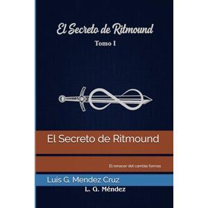Mendez Cruz, Luis Gilberto El Secreto de Ritmound: El renacer del cambia formas Mendez Cruz, Luis Gilberto El Secreto de Ritmound: El renacer del cambia formas