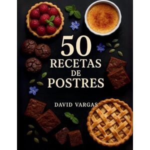 Vargas, David 50 Recetas de Postres Irresistibles: Delicias caseras fáciles de preparar para cada ocasión Vargas, David 50 Recetas de Postres Irresistibles: Delicias caseras fáciles de preparar para cada ocasión