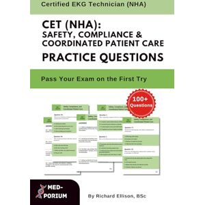 Education, MedPorium CET (NHA): Safety, Compliance, and Coordinated Patient Care Practice Questions: Certified EKG Technician Education, MedPorium CET (NHA): Safety, Compliance, and Coordinated Patient Care Practice Questions: Certified EKG Technician