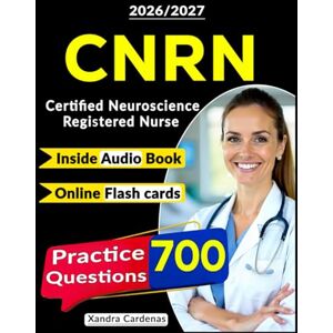 Cardenas, Xandra Certified Neuroscience Registered Nurse (CNRN) Exam Prep : 700 Practice Questions, Expert Rationales & Clinical Judgment Review to Master Every Domain and Pass the First Time Cardenas, Xandra Certified Neuroscience Registered Nurse (CNRN) Exam Prep : 700 Practice Questions, Expert Rationales & Clinical Judgment Review to Master Every Domain and Pass the First Time