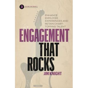 Knight, Jim Engagement That Rocks: Enhance Employee Experiences and Retain Chart-Topping Talent Knight, Jim Engagement That Rocks: Enhance Employee Experiences and Retain Chart-Topping Talent