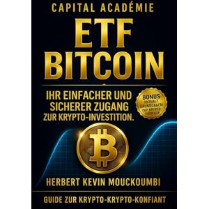 MOUCKOUMBI, Herbert Kevin ETF Bitcoin Ihr einfacher und sicherer Zugang zur Krypto-Investition. MOUCKOUMBI, Herbert Kevin ETF Bitcoin Ihr einfacher und sicherer Zugang zur Krypto-Investition.