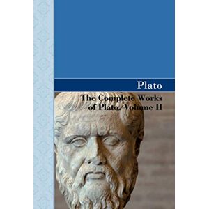 Plato The Complete Works of , Volume II Plato The Complete Works of , Volume II