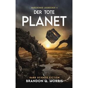 Morris, Brandon Q. Der tote Planet: Hard Science Fiction Morris, Brandon Q. Der tote Planet: Hard Science Fiction