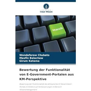 Chubato, Wondaferaw Bewertung der Funktionalität von E-Government-Portalen aus KM-Perspektive: Bewertung der Funktionalität des äthiopischen E-Government-Portals im ... Verbesserungen im Bereich Wissensmanagement Chubato, Wondaferaw Bewertung der Funktionalität von E-Government-Portalen aus KM-Perspektive: Bewertung der Funktionalität des äthiopischen E-Government-Portals im ... Verbesserungen im Bereich Wissensmanagement