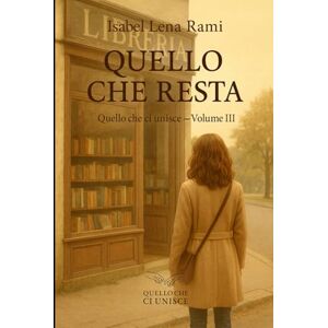 Rami, Isabel Lena Quello che resta: Lettere mai spedite. Un amore segreto. E la domanda che attraversa il tempo: cosa resta davvero, quando tutto è finito? (Quello che ci unisce) Rami, Isabel Lena Quello che resta: Lettere mai spedite. Un amore segreto. E la domanda che attraversa il tempo: cosa resta davvero, quando tutto è finito? (Quello che ci unisce)