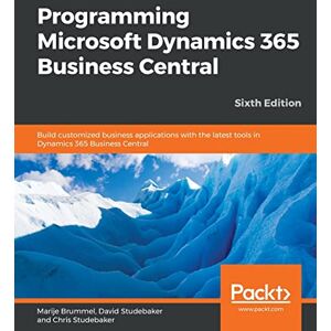 Brummel, Marije Programming Microsoft Dynamics 365 Business Central: Build customized business applications with the latest tools in Dynamics 365 Business Central, 6th Edition Brummel, Marije Programming Microsoft Dynamics 365 Business Central: Build customized business applications with the latest tools in Dynamics 365 Business Central, 6th Edition