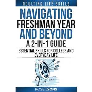 Lyons, Rose Adulting Life Skills: Navigating Freshman Year and Beyond 2-in-1 Guide Essential Skills for College and Everyday Life Gifts for Birthdays, ... 18th Birthday (The Adulting Adventure) Lyons, Rose Adulting Life Skills: Navigating Freshman Year and Beyond 2-in-1 Guide Essential Skills for College and Everyday Life Gifts for Birthdays, ... 18th Birthday (The Adulting Adventure)