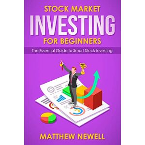 Newell, Matthew Stock Market Investing for Beginners: The Essential Guide to Smart Stock Investing Newell, Matthew Stock Market Investing for Beginners: The Essential Guide to Smart Stock Investing