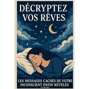 Sarepoli, Carine Décryptez Vos Rêves : Les Messages Cachés de Votre Inconscient enfin Révélés Sarepoli, Carine Décryptez Vos Rêves : Les Messages Cachés de Votre Inconscient enfin Révélés