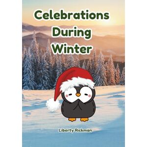 Rickman, Liberty Celebrations During Winter: Cultural diversity for early learners (0-3 years old) Rickman, Liberty Celebrations During Winter: Cultural diversity for early learners (0-3 years old)