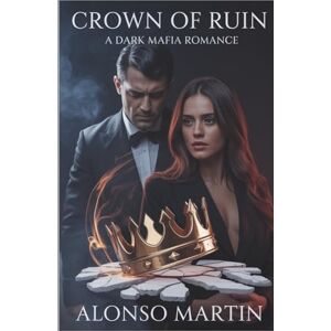 Martin, Alonso Crown of ruin: A dark mafia romance Martin, Alonso Crown of ruin: A dark mafia romance