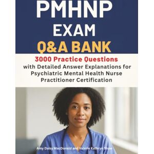 Daisy Tech PMHNP Exam Q&A Bank: 3000 Practice Questions with Detailed Answer Explanations for Psychiatric Mental Health Nurse Practitioner Certification Daisy Tech PMHNP Exam Q&A Bank: 3000 Practice Questions with Detailed Answer Explanations for Psychiatric Mental Health Nurse Practitioner Certification