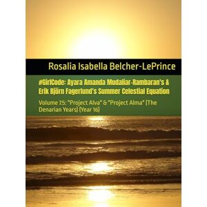 Belcher-LePrince, Rosalia Isabella #GirlCode: Ayara Amanda Mudaliar-Rambaran's & Erik Björn Fagerlund's Summer Celestial Equation: Volume 7.5: "Project Alva" (The Denarian Years) (Year 16) Belcher-LePrince, Rosalia Isabella #GirlCode: Ayara Amanda Mudaliar-Rambaran's & Erik Björn Fagerlund's Summer Celestial Equation: Volume 7.5: "Project Alva" (The Denarian Years) (Year 16)