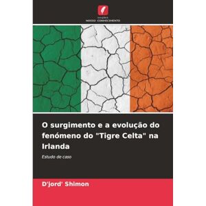 Shimon, D'jord' O surgimento e a evolução do fenómeno do "Tigre Celta" na Irlanda: Estudo de caso Shimon, D'jord' O surgimento e a evolução do fenómeno do "Tigre Celta" na Irlanda: Estudo de caso
