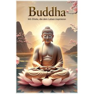 Hemmatkhah Kalibar, Farhad Buddha: 365 Zitate, die dein Leben inspirieren (Lektionen fürs Leben) Hemmatkhah Kalibar, Farhad Buddha: 365 Zitate, die dein Leben inspirieren (Lektionen fürs Leben)