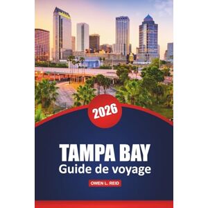 Reid, Owen L. Tampa Bay Guide De Voyage 2026: Les meilleures plages, les attractions incontournables, les activités familiales, les restaurants et les conseils locaux pour des vacances en Floride Reid, Owen L. Tampa Bay Guide De Voyage 2026: Les meilleures plages, les attractions incontournables, les activités familiales, les restaurants et les conseils locaux pour des vacances en Floride