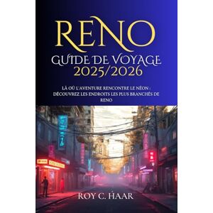 HAAR, ROY C. RENO GUIDE DE VOYAGE 2025/2026: LÀ OÙ L'AVENTURE RENCONTRE LE NÉON : DÉCOUVREZ LES ENDROITS LES PLUS BRANCHÉS DE RENO HAAR, ROY C. RENO GUIDE DE VOYAGE 2025/2026: LÀ OÙ L'AVENTURE RENCONTRE LE NÉON : DÉCOUVREZ LES ENDROITS LES PLUS BRANCHÉS DE RENO