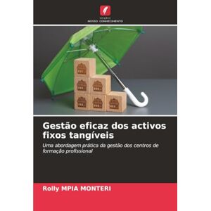 MPIA MONTERI, Rolly Gestão eficaz dos activos fixos tangíveis: Uma abordagem prática da gestão dos centros de formação profissional MPIA MONTERI, Rolly Gestão eficaz dos activos fixos tangíveis: Uma abordagem prática da gestão dos centros de formação profissional