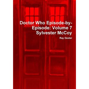Dexter, Ray Doctor Who Episode-by-Episode: Volume 7 Sylvester McCoy Dexter, Ray Doctor Who Episode-by-Episode: Volume 7 Sylvester McCoy