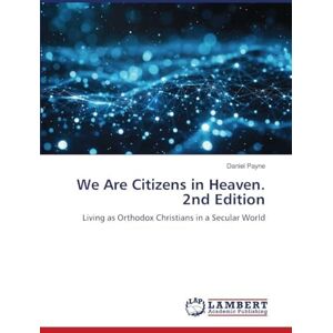 Payne, Daniel We Are Citizens in Heaven. 2nd Edition: Living as Orthodox Christians in a Secular World Payne, Daniel We Are Citizens in Heaven. 2nd Edition: Living as Orthodox Christians in a Secular World