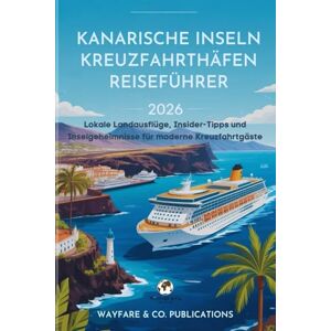 Publications, Wayfare and Co. Kanarische Inseln Kreuzfahrthäfen Reiseführer 2026: Lokale Landausflüge, Insider-Tipps und Inselgeheimnisse für moderne Kreuzfahrtgäste (Wayfare & Co. Reiseführer-Serie) Publications, Wayfare and Co. Kanarische Inseln Kreuzfahrthäfen Reiseführer 2026: Lokale Landausflüge, Insider-Tipps und Inselgeheimnisse für moderne Kreuzfahrtgäste (Wayfare & Co. Reiseführer-Serie)