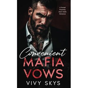Skys, Vivy Convenient Mafia Vows: A Forced Proximity Dark Mafia Romance (Ruthless Billionaire Mafia Kings) Skys, Vivy Convenient Mafia Vows: A Forced Proximity Dark Mafia Romance (Ruthless Billionaire Mafia Kings)