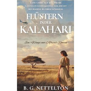 Nettelton, B. G. Flüstern in der Kalahari: Romanze unter afrikanischem Himmel (Flügel über Afrika) Nettelton, B. G. Flüstern in der Kalahari: Romanze unter afrikanischem Himmel (Flügel über Afrika)