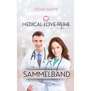 Radtke, Leonie Medical-Love-Sammelband 1 alle bisher erschienen Geschichten in einem Buch Radtke, Leonie Medical-Love-Sammelband 1 alle bisher erschienen Geschichten in einem Buch
