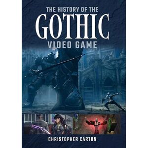 Christopher Carton The History of the Gothic Video Game Christopher Carton The History of the Gothic Video Game