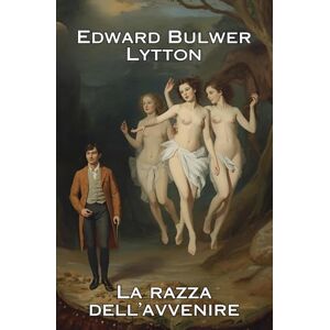 Bulwer Lytton, Edward La razza dell'avvenire Bulwer Lytton, Edward La razza dell'avvenire