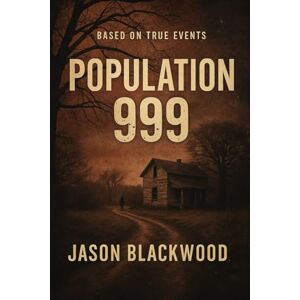 Blackwood, Jason POPULATION 999: Based on True Events Blackwood, Jason POPULATION 999: Based on True Events