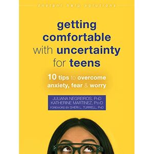 Negreiros, Juliana Getting Comfortable with Uncertainty for Teens: 10 Tips to Overcome Anxiety, Fear, and Worry (Instant Help Solutions) Negreiros, Juliana Getting Comfortable with Uncertainty for Teens: 10 Tips to Overcome Anxiety, Fear, and Worry (Instant Help Solutions)